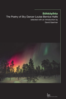 Sôhkêyihta: The Poetry of Sky Dancer Louise Bernice Halfe Paperback Wilfrid Laurier University Press