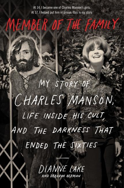 Member of the Family: My Story of Charles Manson, Life Inside His Cult, and the Darkness That Ended the Sixties by Lake, Dianne