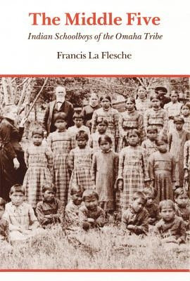 The Middle Five: Indian Schoolboys of the Omaha Tribe Paperback University of Nebraska Press