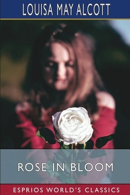Rose in Bloom (Esprios Classics) Paperback Blurb