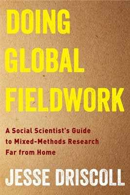 Doing Global Fieldwork: A Social Scientist's Guide to Mixed-Methods Research Far from Home Paperback Columbia University Press