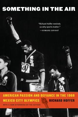 Something in the Air: American Passion and Defiance in the 1968 Mexico City Olympics Paperback University of Nebraska Press