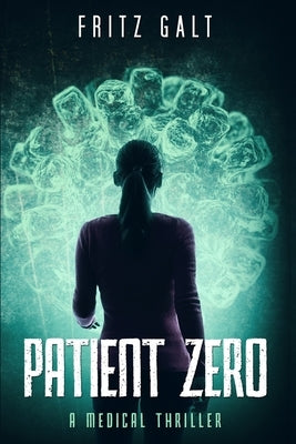 Patient Zero: A Medical Thriller by Galt, Fritz