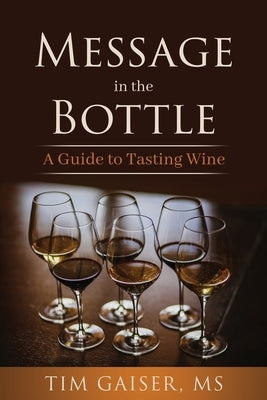 Message in the Bottle: A Guide to Tasting Wine Paperback Networlding Publishing