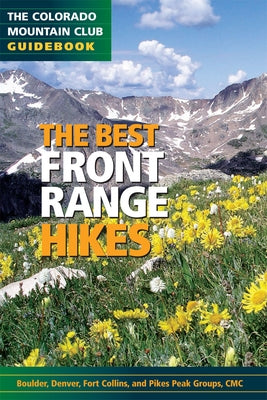 The Best Front Range Hikes Paperback Colorado Mountain Club Press