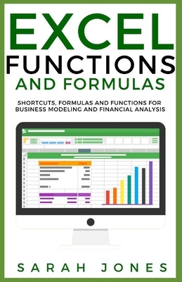 Excel Functions and Formulas: Shortcuts, Formulas and Functions for Business Modeling and Financial Analysis Paperback Independently Published