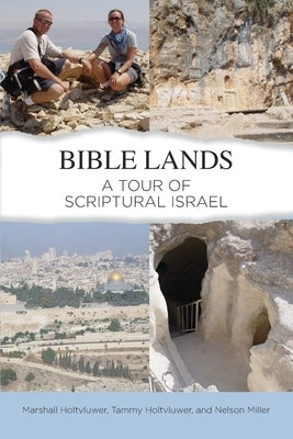 Bible Lands: A Tour of Scriptural Israel by Holtvluwer, Marshall