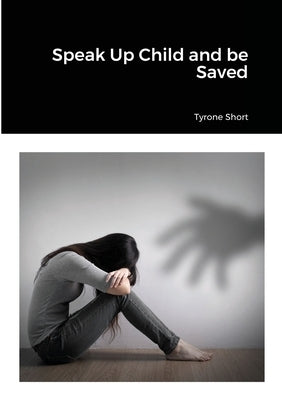 Speak Up Child and be Saved Paperback Lulu.com