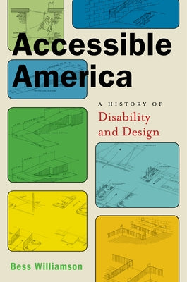 Accessible America: A History of Disability and Design New York University Press