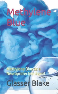 Methylene Blue: Methylene Blue as a Neuroprotective Agent Paperback Independently Published