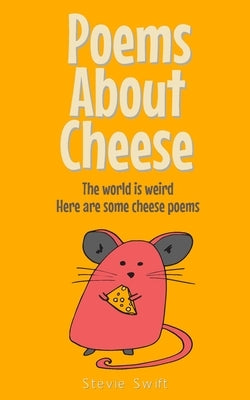 Poems About Cheese: the world is weird, here are some cheese poems Paperback Independently Published