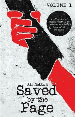 Saved by the Page - Volume I: A Collection of Stories Written by Readers Who Have Been Saved by Books. Paperback Independently Published