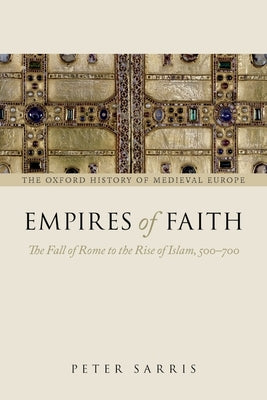 Empires of Faith: The Fall of Rome to the Rise of Islam, 500-700 Paperback Oxford University Press, USA