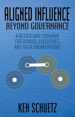 Aligned Influence(r) Beyond Governance: A Better Way Forward for Boards, Executives, and Their Organizations Paperback Morgan James Publishing