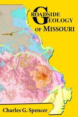 Roadside Geology of Missouri Mountain Press Publishing Company