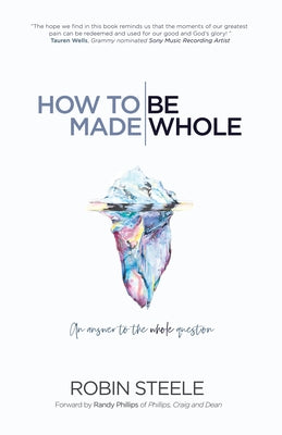 How to Be Made Whole: An Answer to the Whole Question Paperback WestBow Press
