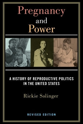 Pregnancy and Power, Revised Edition: A History of Reproductive Politics in the United States Paperback New York University Press