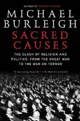 Sacred Causes: The Clash of Religion and Politics, from the Great War to the War on Terror Paperback Harper Perennial