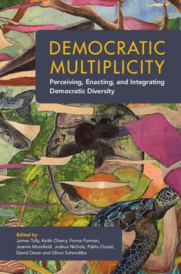 Democratic Multiplicity: Perceiving, Enacting, and Integrating Democratic Diversity Paperback Cambridge University Press