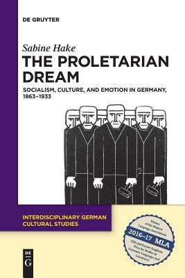 The Proletarian Dream: Socialism, Culture, and Emotion in Germany, 1863-1933 Paperback de Gruyter