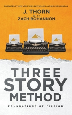 Three Story Method: Foundations of Fiction Paperback J. Thorn