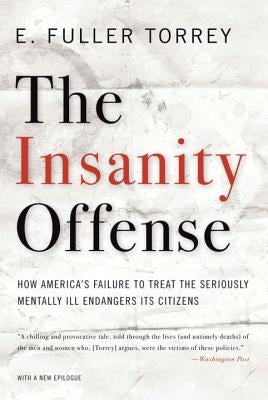 Insanity Offense: How America's Failure to Treat the Seriously Mentally Ill Endangers Its Citizens Paperback W. W. Norton & Company