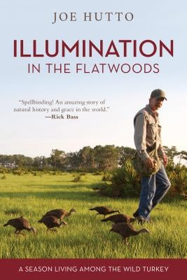 Illumination in the Flatwoods: A Season Living Among the Wild Turkey Paperback Lyons Press