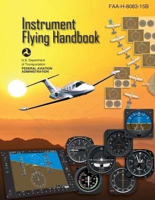 Instrument Flying Handbook: Faa-H-8083-15b Paperback Createspace Independent Publishing Platform