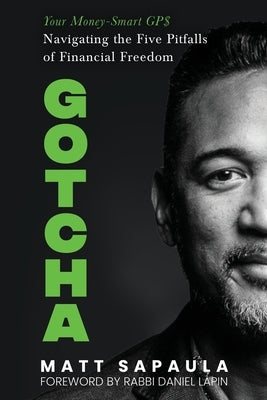 Gotcha: Your Money-Smart GPS Navigating the Five Pitfalls of Financial Freedom Paperback 979-8-9866939-3-4