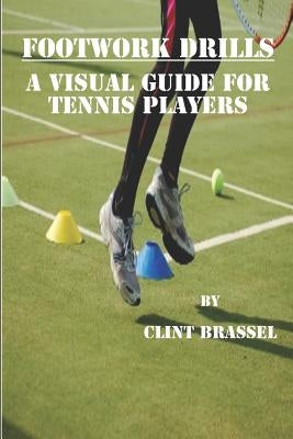 Footwork Drills: A Visual Guide for Tennis Players Paperback Independently Published