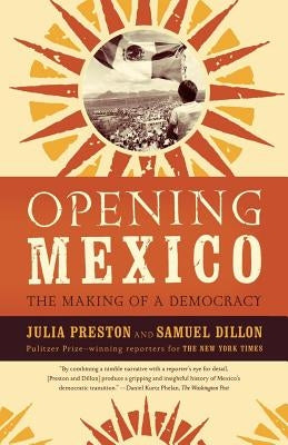 Opening Mexico: The Making of a Democracy Paperback Farrar, Strauss & Giroux-3pl
