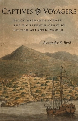 Captives and Voyagers: Black Migrants Across the Eighteenth-Century British Atlantic World Paperback LSU Press