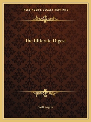 The Illiterate Digest Paperback Kessinger Publishing