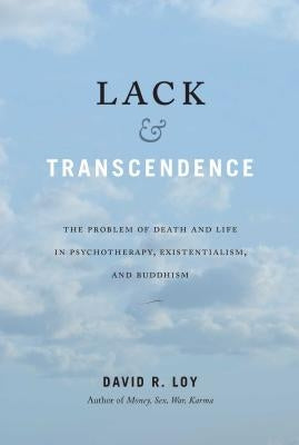 Lack & Transcendence: The Problem of Death and Life in Psychotherapy, Existentialism, and Buddhism Paperback Wisdom Publications