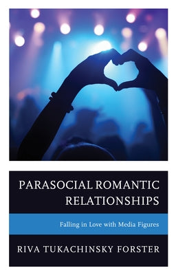 Parasocial Romantic Relationships: Falling in Love with Media Figures Paperback Lexington Books