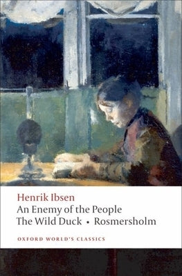 An Enemy of the People/The Wild Duck/Rosmersholm Paperback Oxford University Press, USA