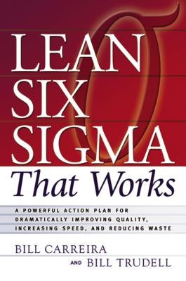 Lean Six SIGMA That Works: A Powerful Action Plan for Dramatically Improving Quality, Increasing Speed, and Reducing Waste Paperback Amacom