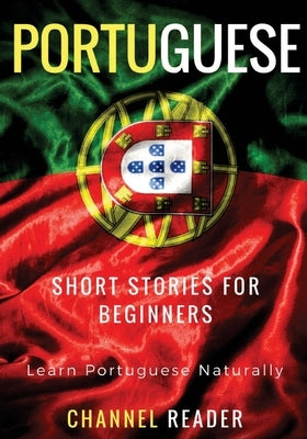 Portuguese Short Stories for Beginners: Learn Portuguese Naturally Paperback Createspace Independent Publishing Platform