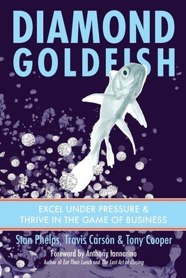 Diamond Goldfish: Excel Under Pressure & Thrive in the Game of Business Paperback 9 Inch Marketing
