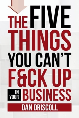 The Five Things You Can't F&ck Up In Your Business Paperback Lulu Publishing Services
