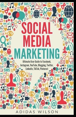 Social Media Marketing - Ultimate User Guide to Facebook, Instagram, YouTube, Blogging, Twitter, LinkedIn, TikTok, Pinterest Paperback Draft2digital