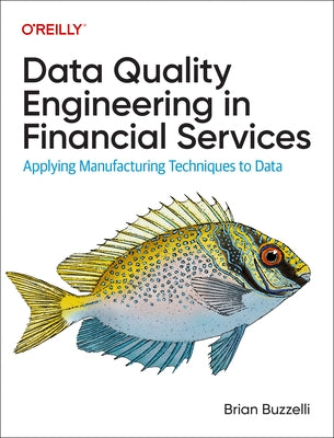 Data Quality Engineering in Financial Services: Applying Manufacturing Techniques to Data Paperback O'Reilly Media