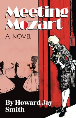 Meeting Mozart: A Novel Drawn From the Secret Diaries of Lorenzo Da Ponte Paperback Sager Group LLC