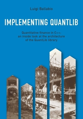 Implementing QuantLib: Quantitative finance in C++: an inside look at the architecture of the QuantLib library Paperback Autopubblicato