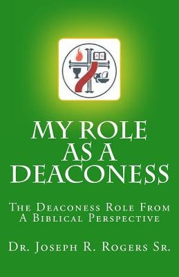 My Role As A Deaconess: The Deaconess Role For A Biblical Perspective Paperback Createspace Independent Publishing Platform