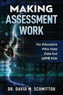 Making Assessment Work for Educators Who Hate Data but LOVE Kids Paperback Edumatch