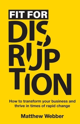 Fit for Disruption: How to Transform Your Business and Thrive In Times of Rapid Change Paperback Grammar Factory Publishing