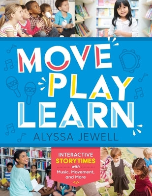 Move, Play, Learn: Interactive Storytimes with Music, Movement, and More Paperback ALA Editions