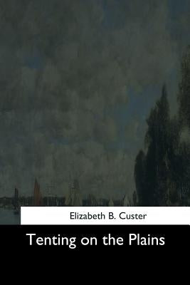 Tenting on the Plains Paperback Createspace Independent Publishing Platform