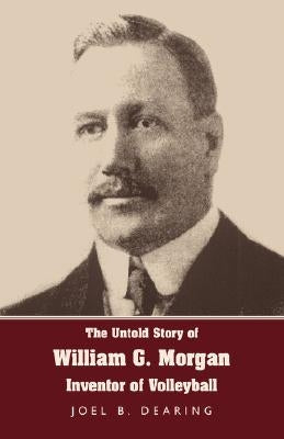 The Untold Story of William G. Morgan, Inventor of Volleyball Paperback WingSpan Press